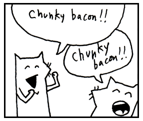 Chunky Bacon! Chunky Bacon!